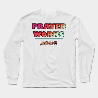 PRAYER WORKS JUST DO IT Long Sleeve T-Shirt